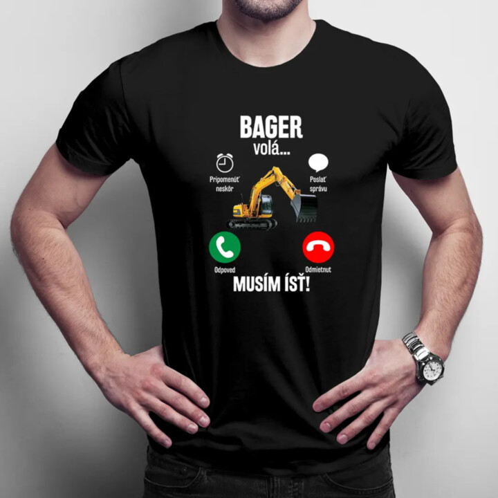 Bager volá - musím ísť - pánske tričko s potlačou