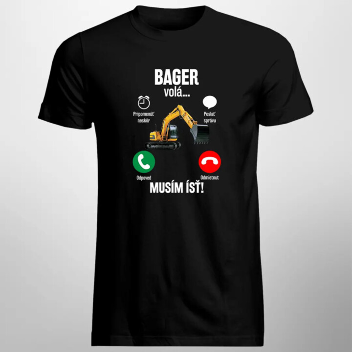 Bager volá - musím ísť - pánske tričko s potlačou