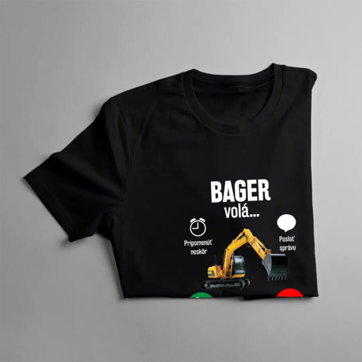 Bager volá - musím ísť - pánske tričko s potlačou