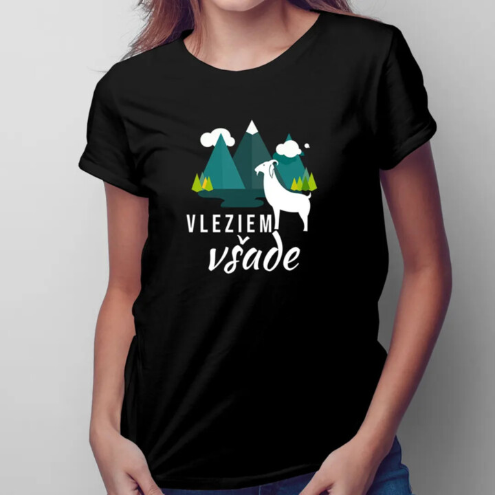Vleziem všade - dámske tričko s potlačou