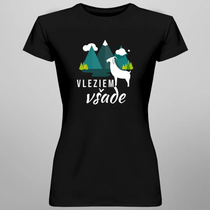 Vleziem všade - dámske tričko s potlačou