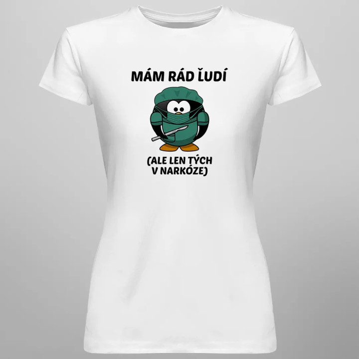 Mám rád ľudí (ale len tých v narkóze) - dámske tričko s potlačou