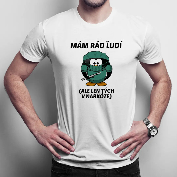 Mám rád ľudí (ale len tých v narkóze) - pánske tričko s potlačou