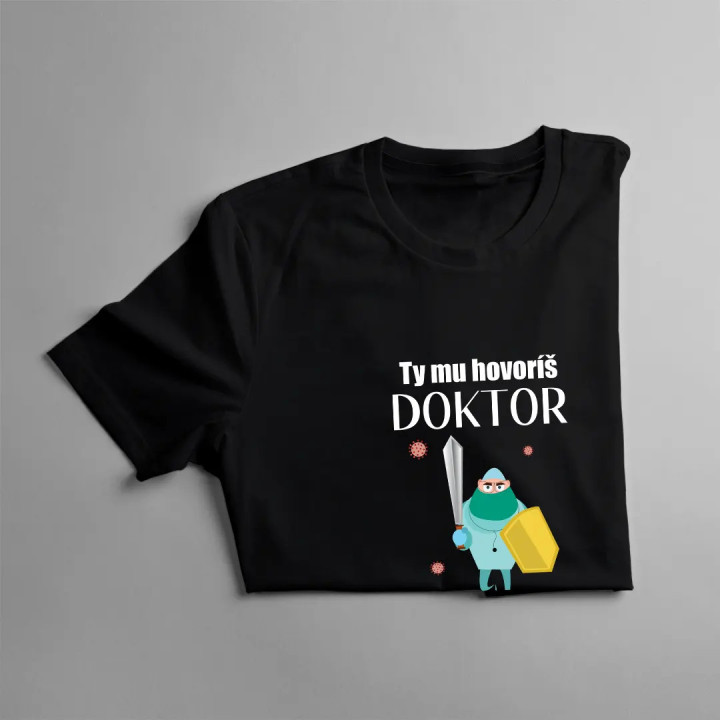 Ty mu hovoríš doktor, ja mu hovorím ocko - pánske tričko s potlačou