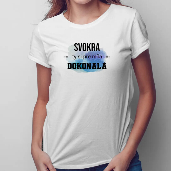 Svokra, ty si pre mňa dokonalá - dámske tričko s potlačou