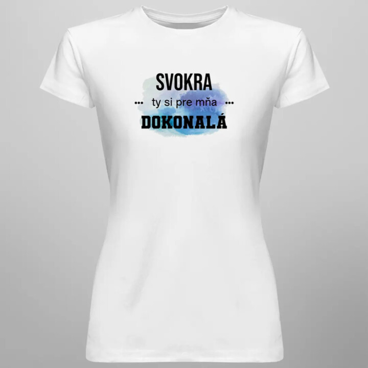 Svokra, ty si pre mňa dokonalá - dámske tričko s potlačou