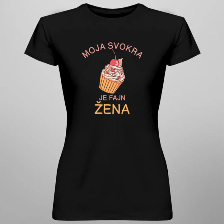 Moja svokra je fajn žena - dámske tričko s potlačou