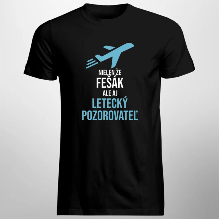 Nielen že fešák, ale aj letecký pozorovateľ - musím ísť - pánske tričko s potlačou