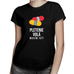 Pletenie volá, musím ísť - dámske tričko s potlačou
