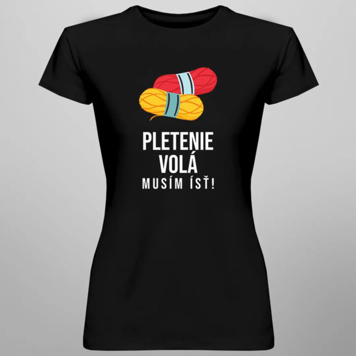 Pletenie volá, musím ísť - dámske tričko s potlačou