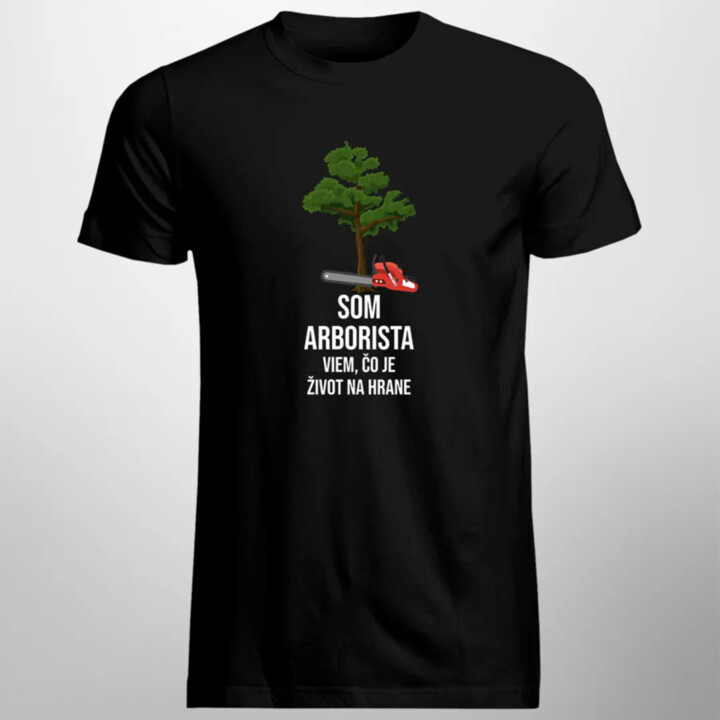 Som arborista, viem, čo je život na hrane - pánske tričko s potlačou