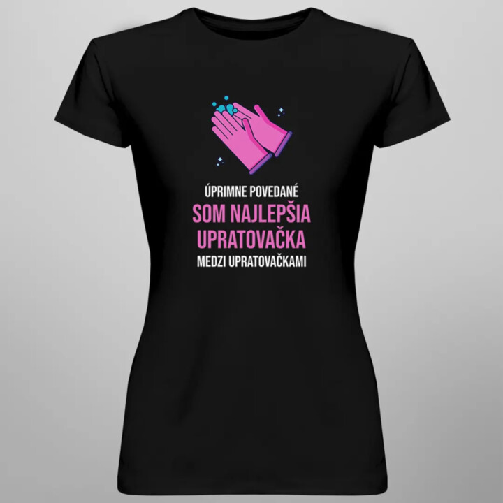 Úprimne povedané som najlepšia upratovačka - dámske tričko s potlačou