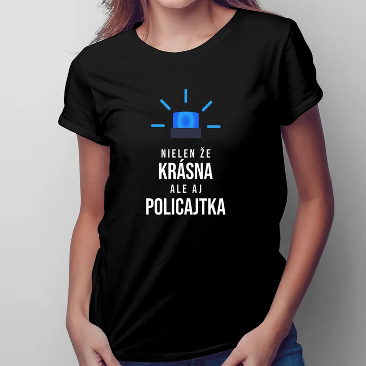 Nielen že krásna, ale aj policajtka - dámske tričko s potlačou