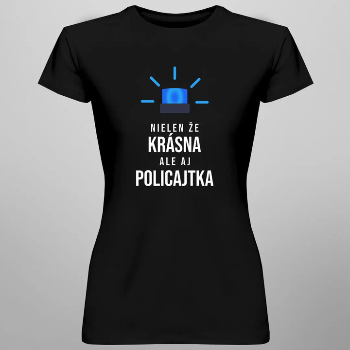 Nielen že krásna, ale aj policajtka - dámske tričko s potlačou