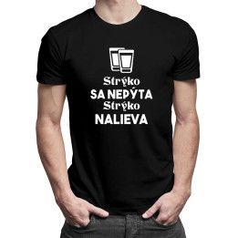 Strýko sa nepýta, strýko nalieva - pánske tričko s potlačou