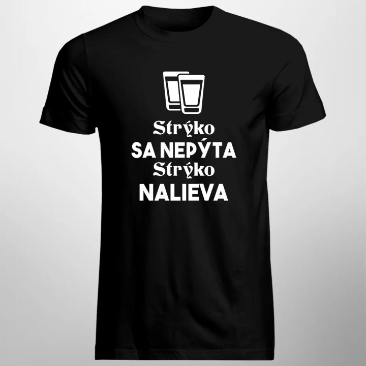 Strýko sa nepýta, strýko nalieva - pánske tričko s potlačou