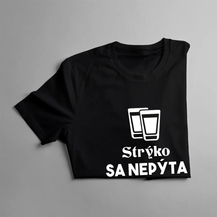 Strýko sa nepýta, strýko nalieva - pánske tričko s potlačou