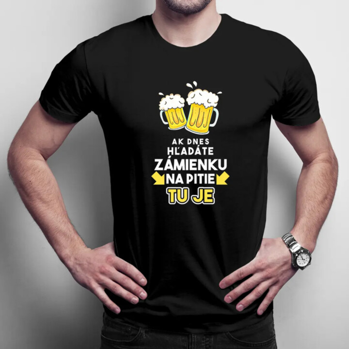 Ak dnes hľadáte zámienku na pitie - tu je - pánske tričko s potlačou