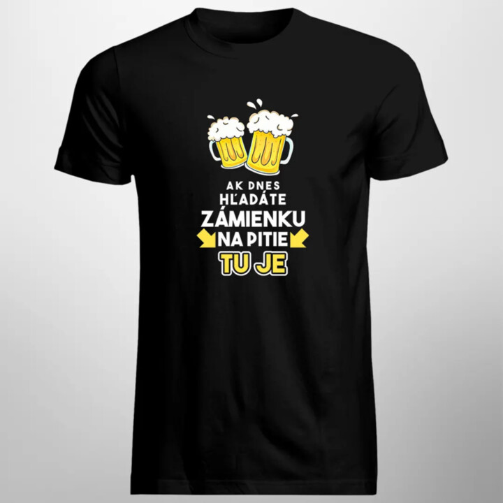 Ak dnes hľadáte zámienku na pitie - tu je - pánske tričko s potlačou