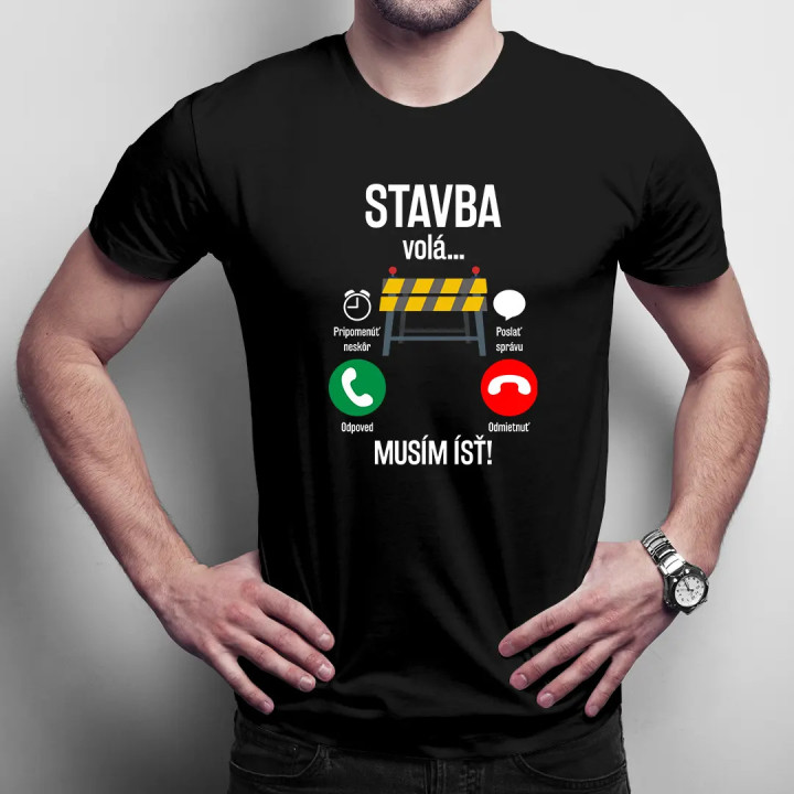 Stavba volá, musím ísť - pánske tričko s potlačou