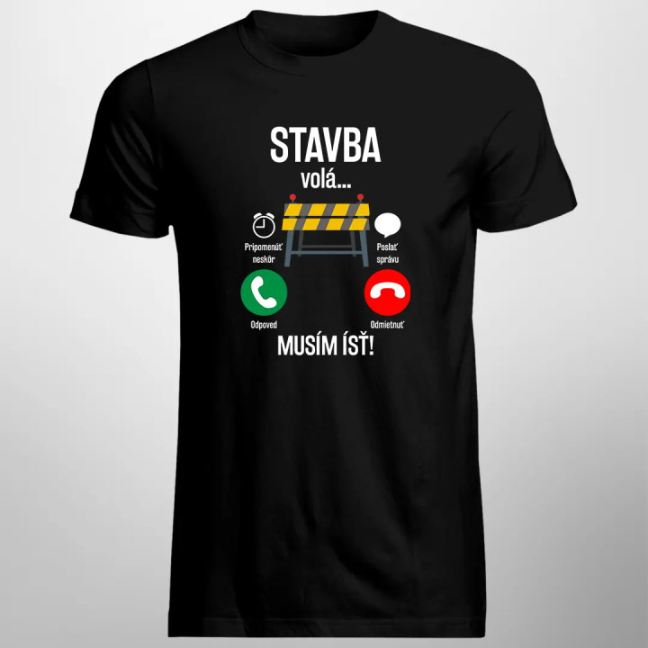 Stavba volá, musím ísť - pánske tričko s potlačou