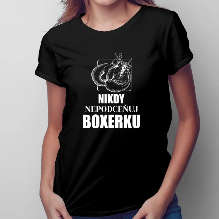 Nikdy nepodceňuj boxerku - dámske tričko s potlačou