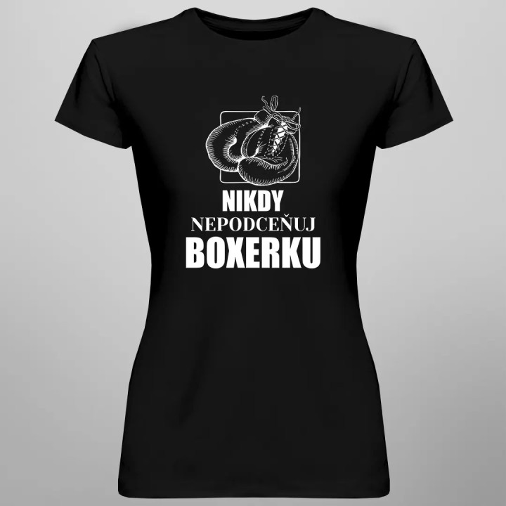Nikdy nepodceňuj boxerku - dámske tričko s potlačou