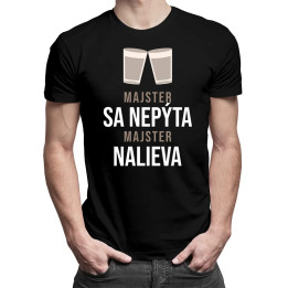 Majster sa nepýta, majster nalieva - pánske tričko s potlačou
