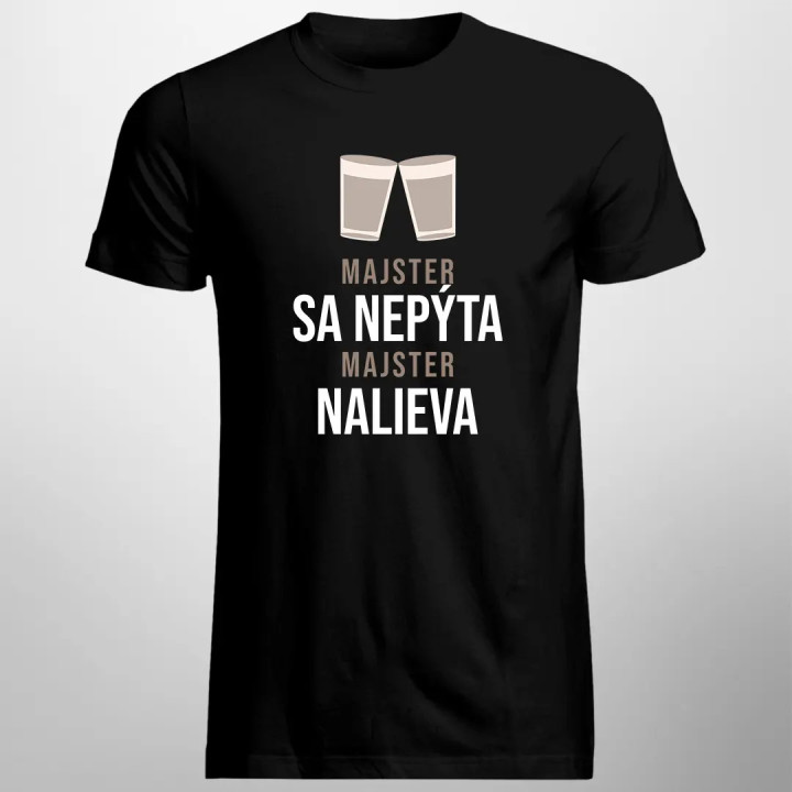 Majster sa nepýta, majster nalieva - pánske tričko s potlačou
