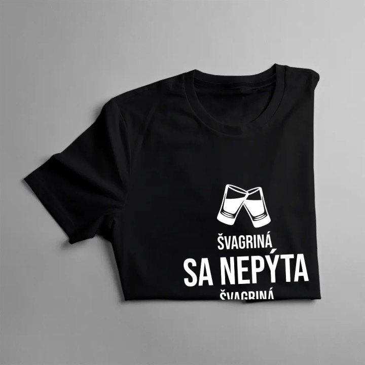 Švagriná sa nepýta, švagriná nalieva - dámske tričko s potlačou