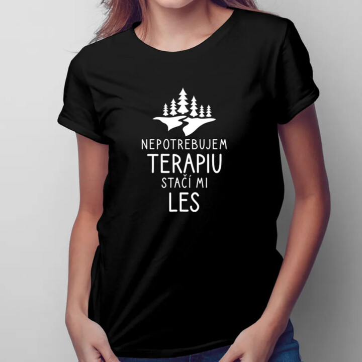 Nepotrebujem terapiu, stačí mi les - dámske tričko s potlačou