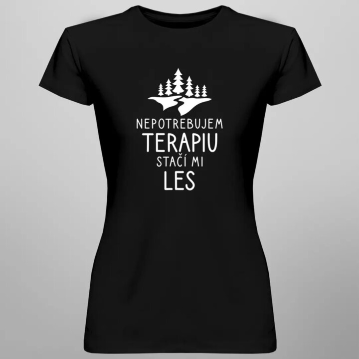 Nepotrebujem terapiu, stačí mi les - dámske tričko s potlačou