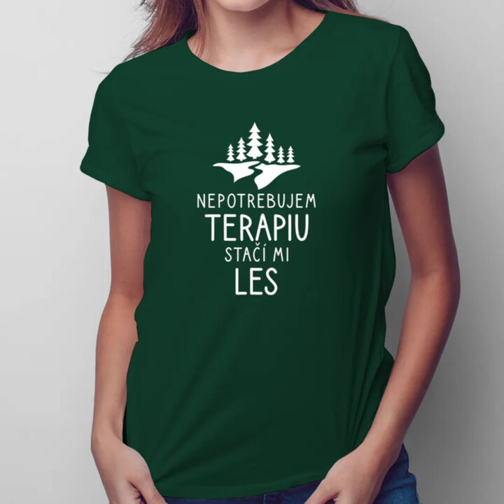 Nepotrebujem terapiu, stačí mi les - dámske tričko s potlačou