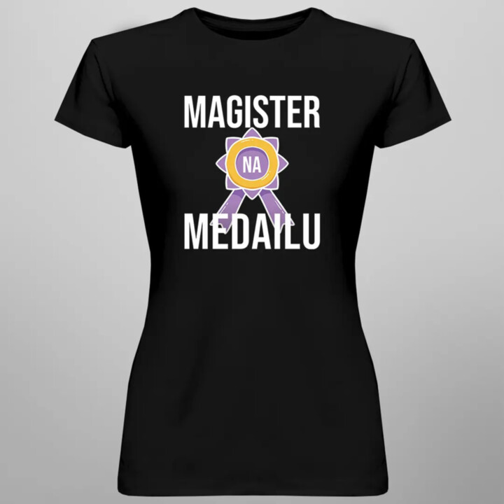 Magister na medailu - dámske tričko s potlačou
