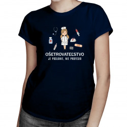 Ošetrovateľstvo je poslanie, nie profesia - dámske tričko s potlačou