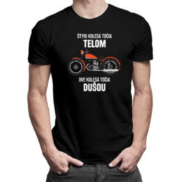 Štyri kolesá točia telom, dve kolesá točia dušou - pánske tričko s potlačou