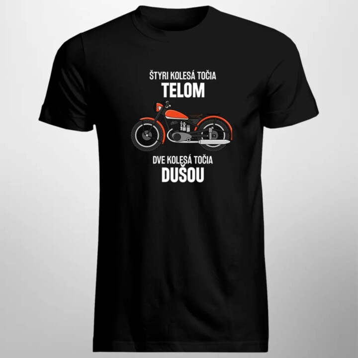 Štyri kolesá točia telom, dve kolesá točia dušou - pánske tričko s potlačou