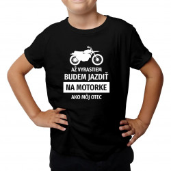 Až vyrastiem, budem jazdiť na motorke, ako môj otec - detské tričko s potlačou