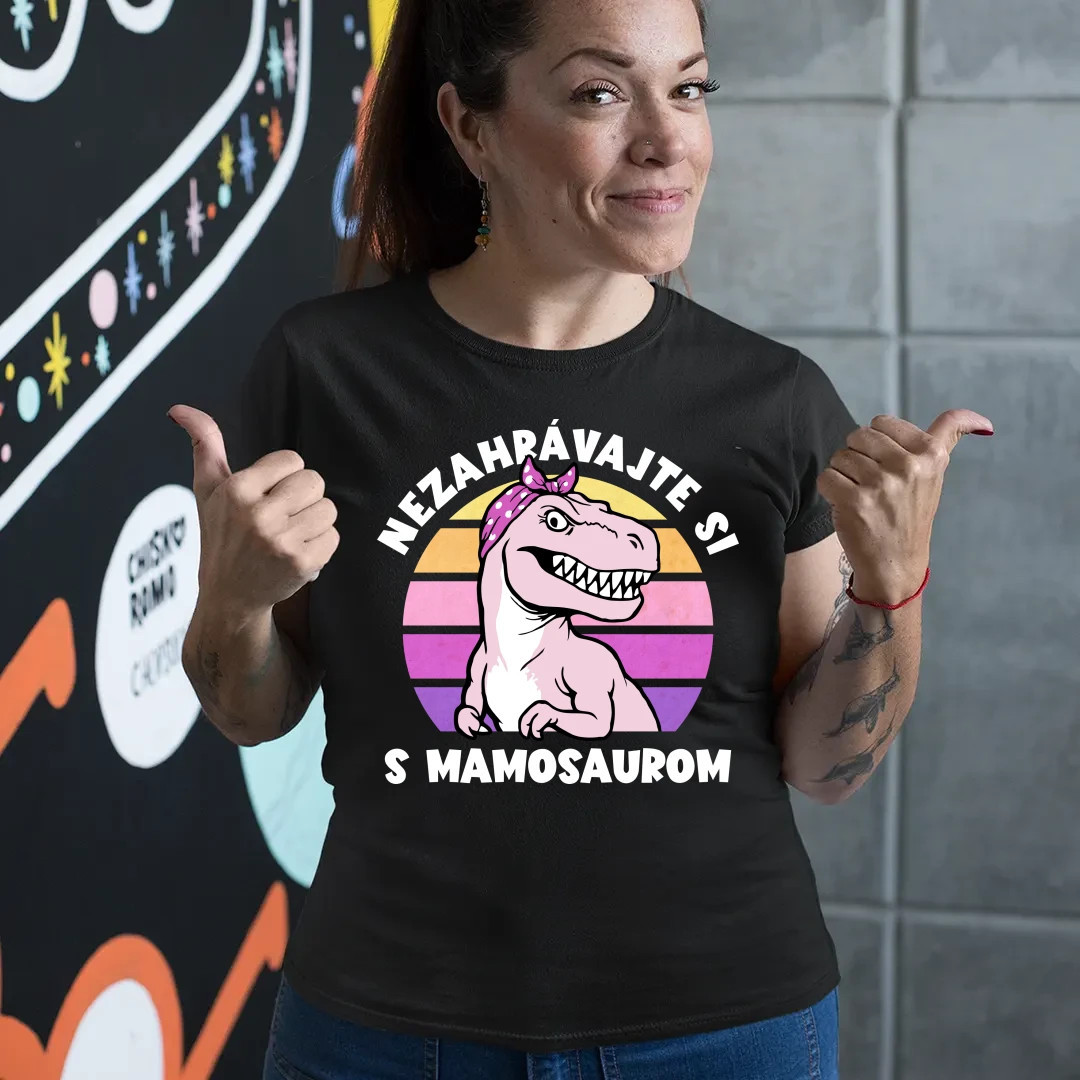 Nezahrávajte si s mamosaurom - dámske tričko s potlačou