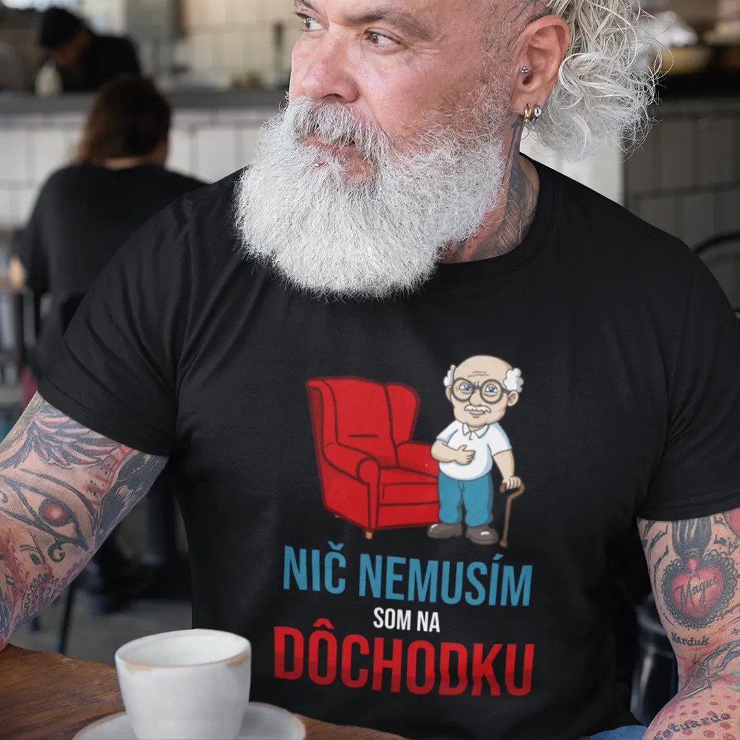 Nič nemusím, som na dôchodku - pánske tričko s potlačou