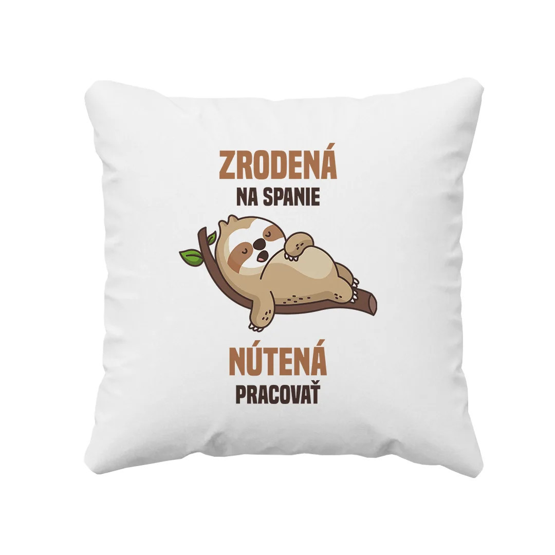 Zrodená na spanie, nútená pracovať - vankúš s potlačou