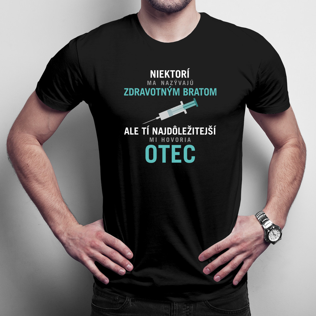 Niektorí ma nazývajú zdravotným bratom, ale tí najdôležitejší mi hovoria otec