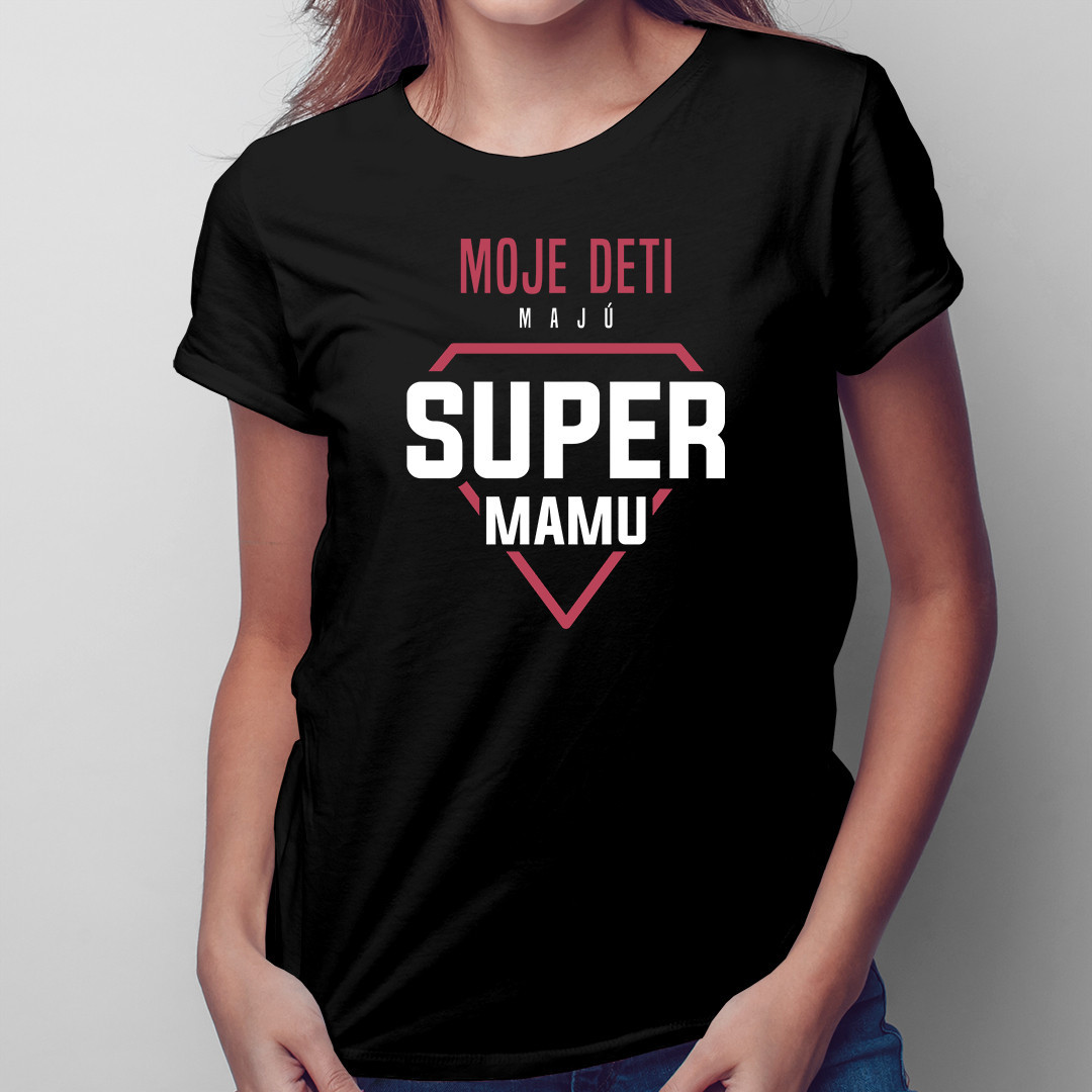 Moje deti majú super mamu - dámske tričko s potlačou