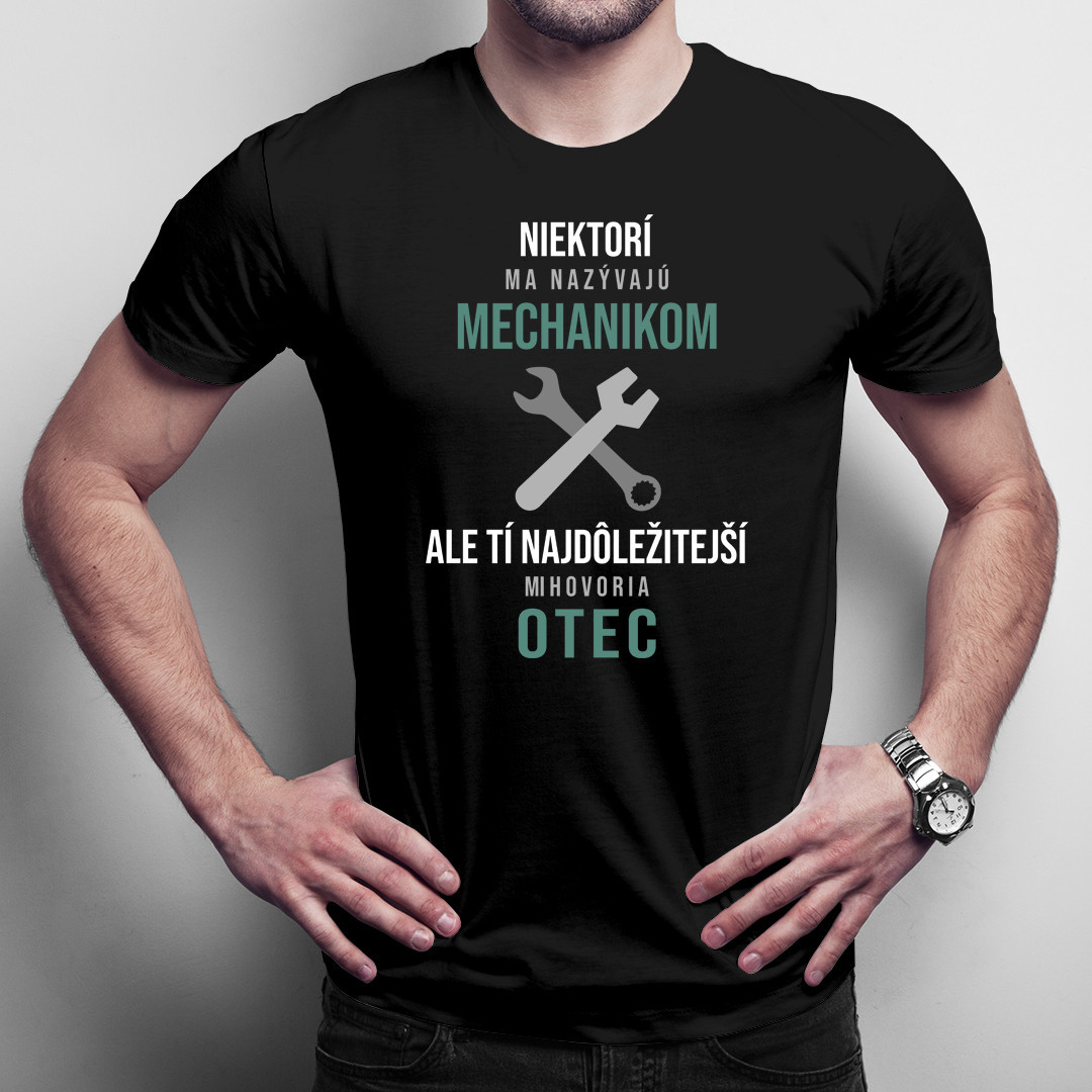 Tí najdôležitejší mi hovoria otec - mechanik - pánske tričko s potlačou